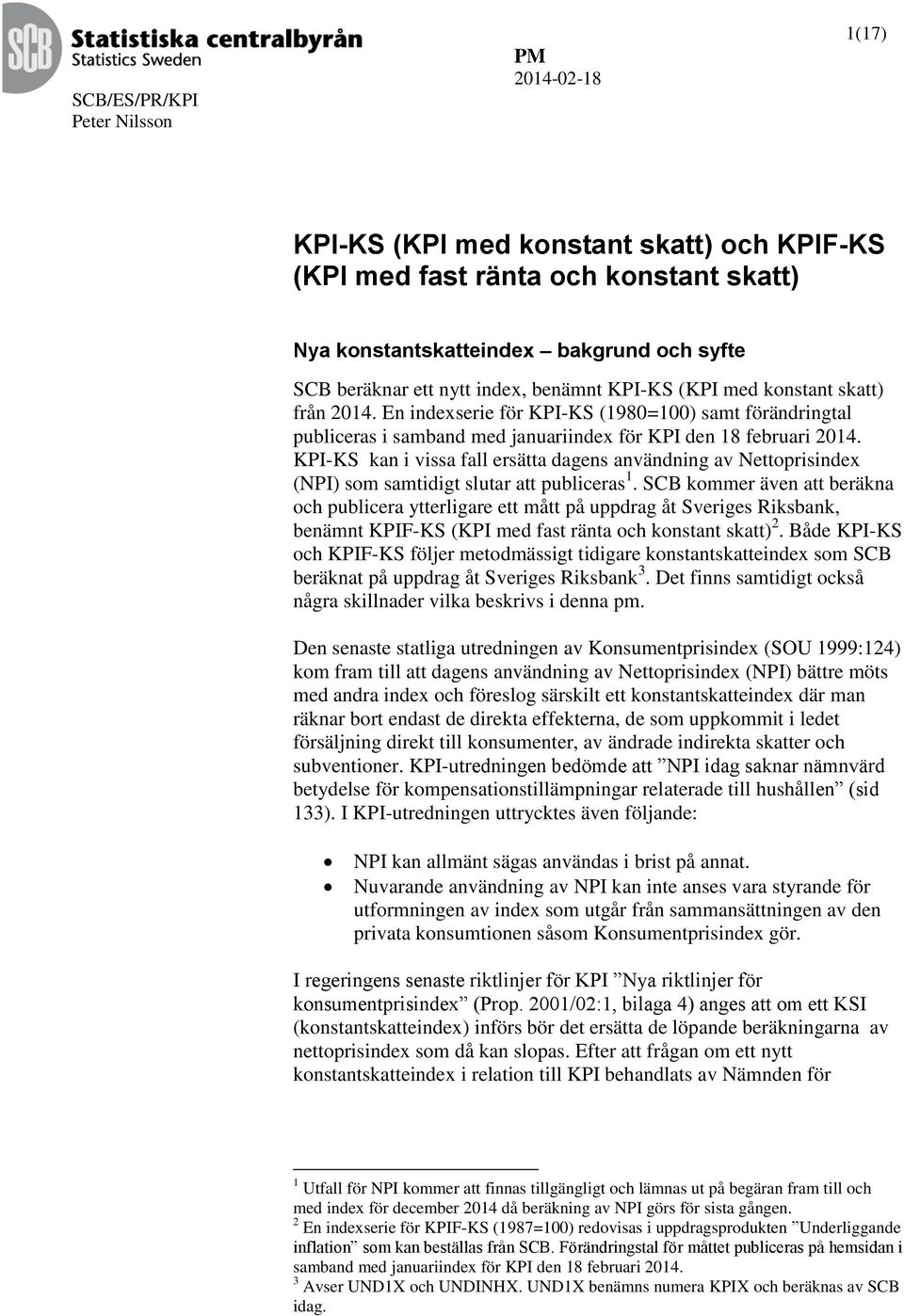KPI-KS kan vssa fall esätta dagens användnng av Nettopsndex (NPI) som samtdgt sluta att publceas.