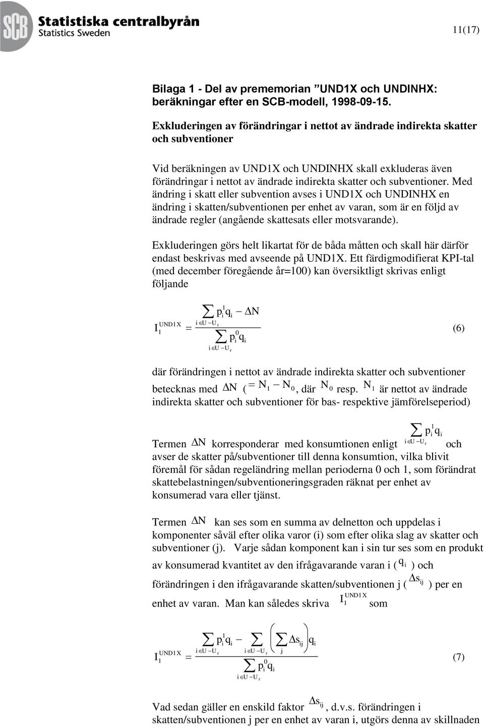 Med ändng skatt elle subventon avses UNDX och UNDINHX en ändng skatten/subventonen pe enhet av vaan, som ä en föld av ändade egle (angående skattesats elle motsvaande).