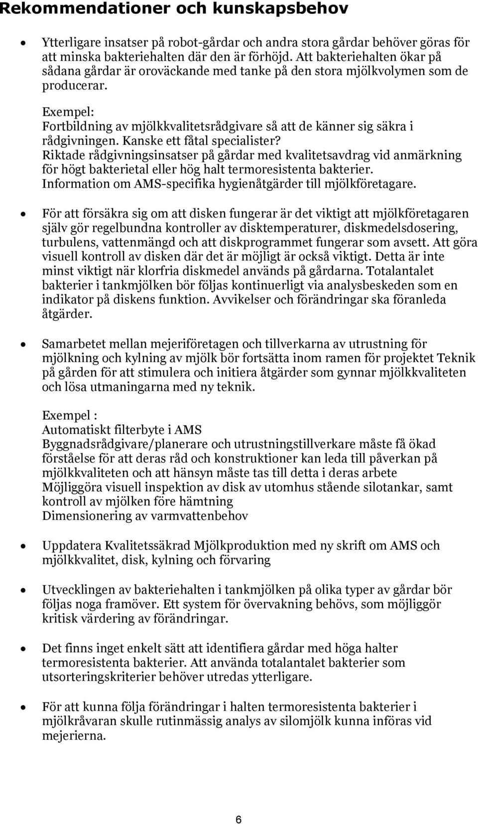 Exempel: Fortbildning av mjölkkvalitetsrådgivare så att de känner sig säkra i rådgivningen. Kanske ett fåtal specialister?