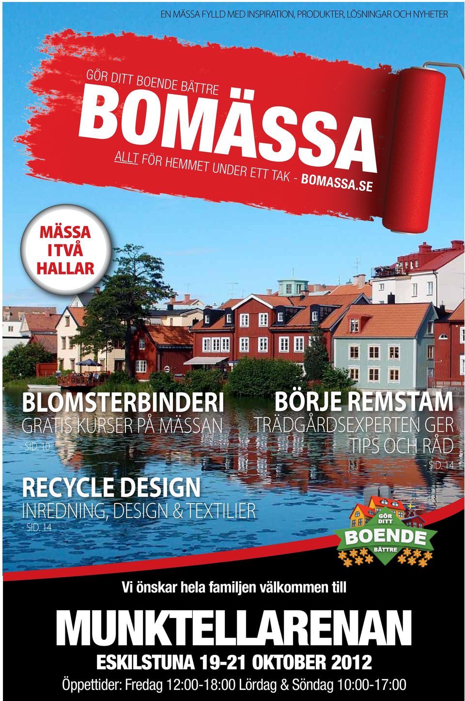 10 BÖRJE REMSTAM TRÄDGÅRDSEXPERTEN GER TIPS OCH RÅD - SID. 14 RECYCLE DESIGN INREDNING, DESIGN & TEXTILIER - SID.