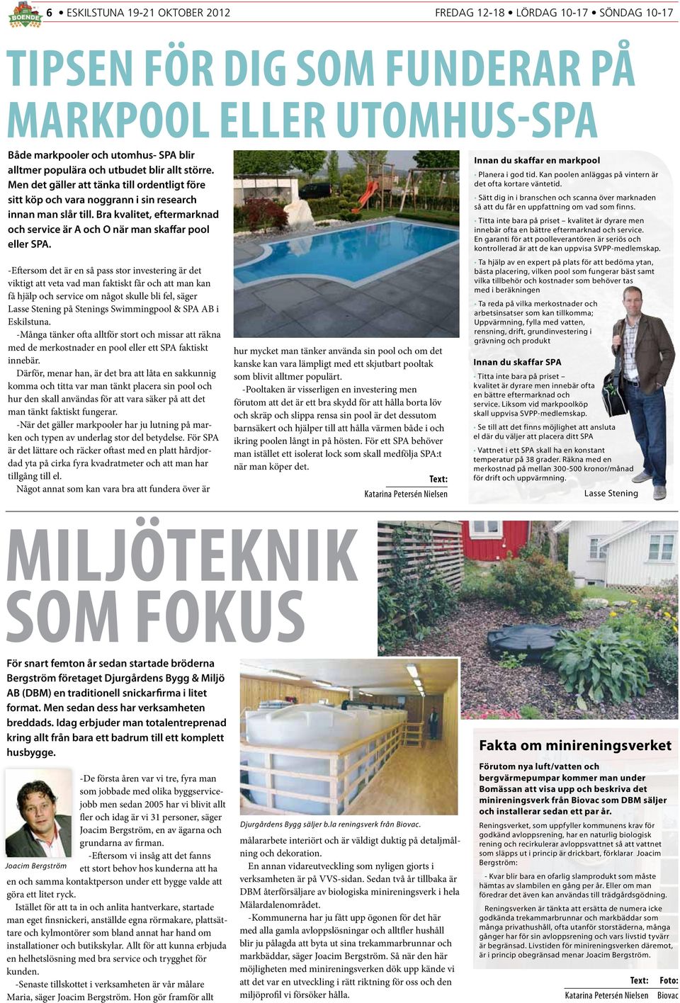 -Eftersom det är en så pass stor investering är det viktigt att veta vad man faktiskt får att man kan få hjälp service om något skulle bli fel, säger Lasse Stening på Stenings Swimmingpool & SPA AB i