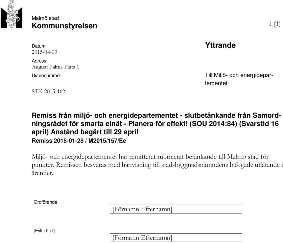 (SOU 2014:84) (Svarstid 16 april) Anstånd begärt till 29 april Remiss 2015-01-28 / M2015/157/Ee Miljö- och energidepartementet har remitterat rubricerat