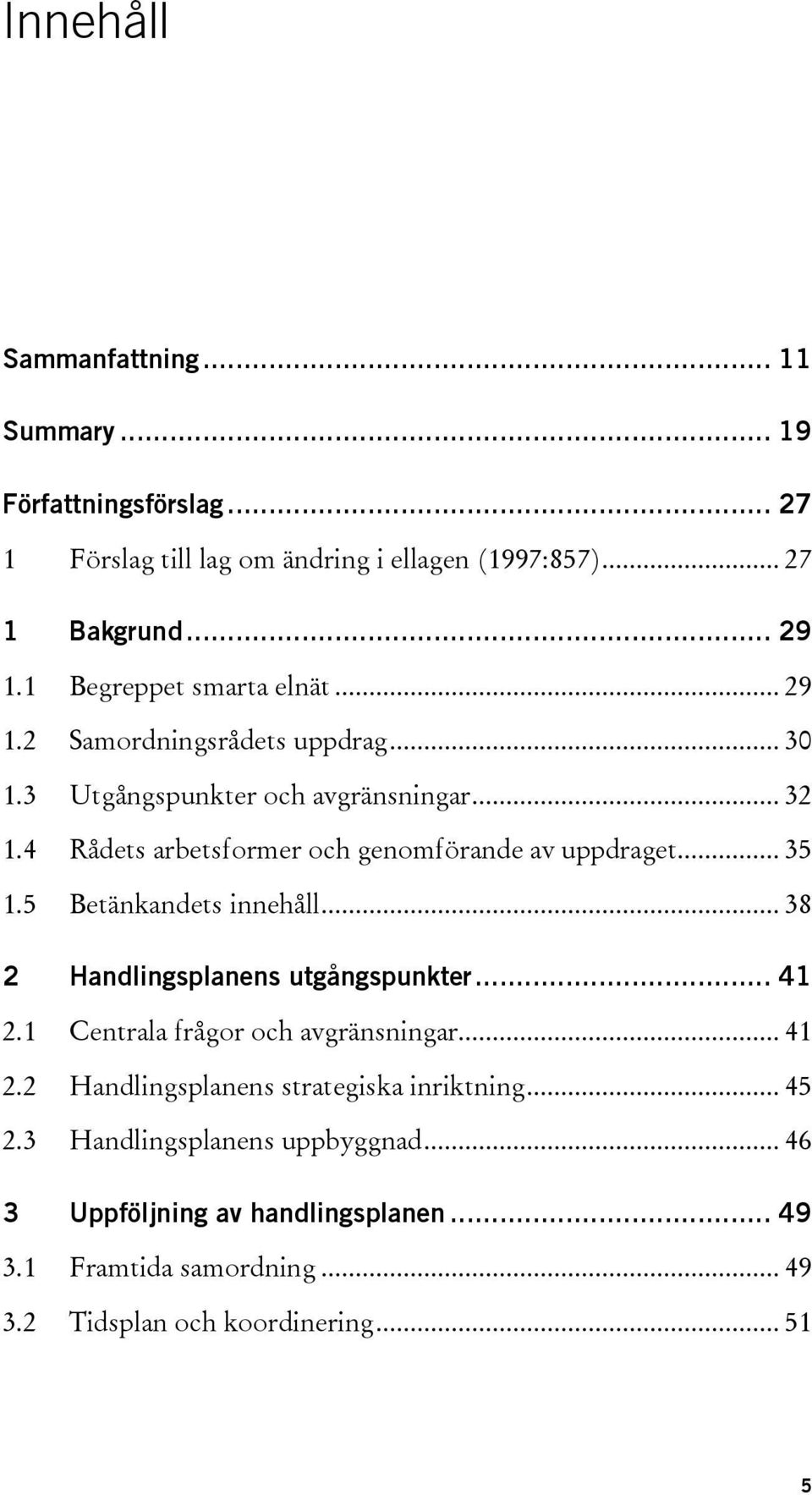 4 Rådets arbetsformer och genomförande av uppdraget... 35 1.5 Betänkandets innehåll... 38 2 Handlingsplanens utgångspunkter... 41 2.