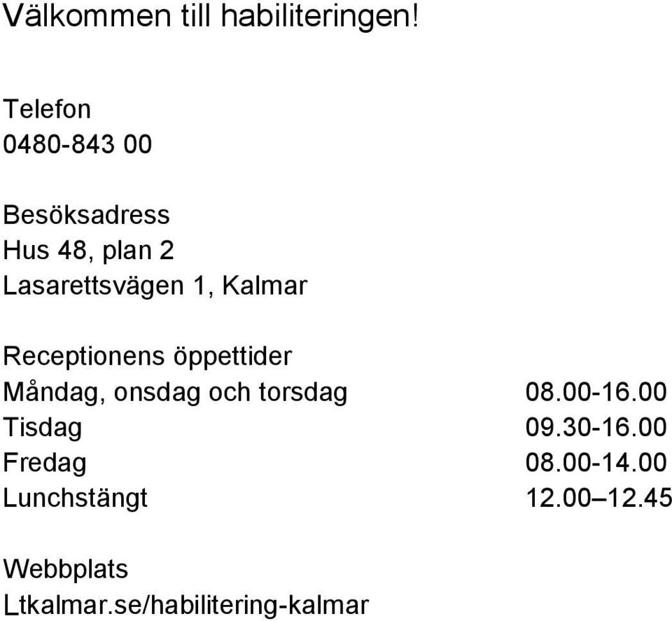 Kalmar Receptionens öppettider Måndag, onsdag och torsdag 08.00-16.