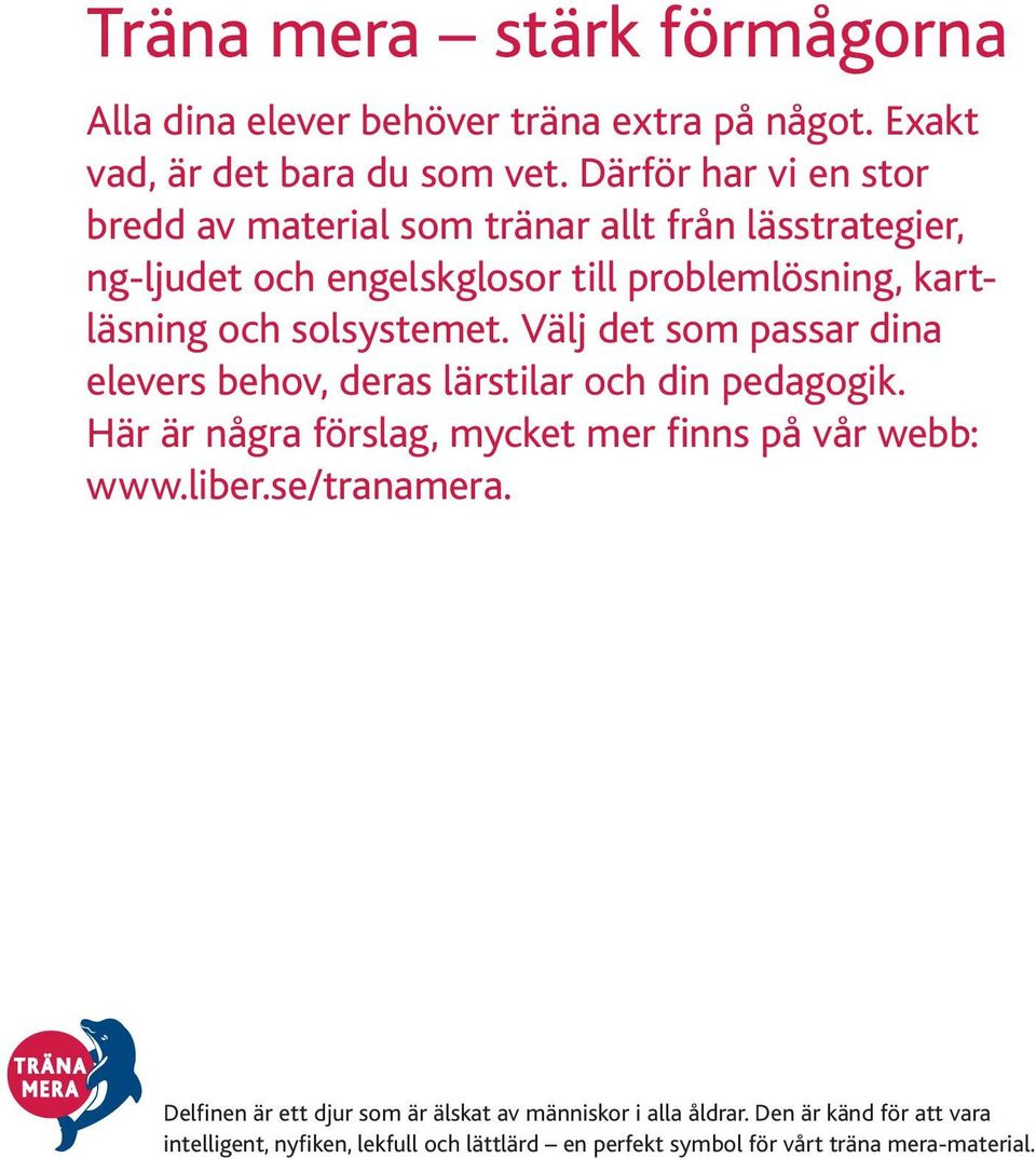 solsystemet. Välj det som passar dina elevers behov, deras lärstilar och din pedagogik. Här är några förslag, mycket mer finns på vår webb: www.