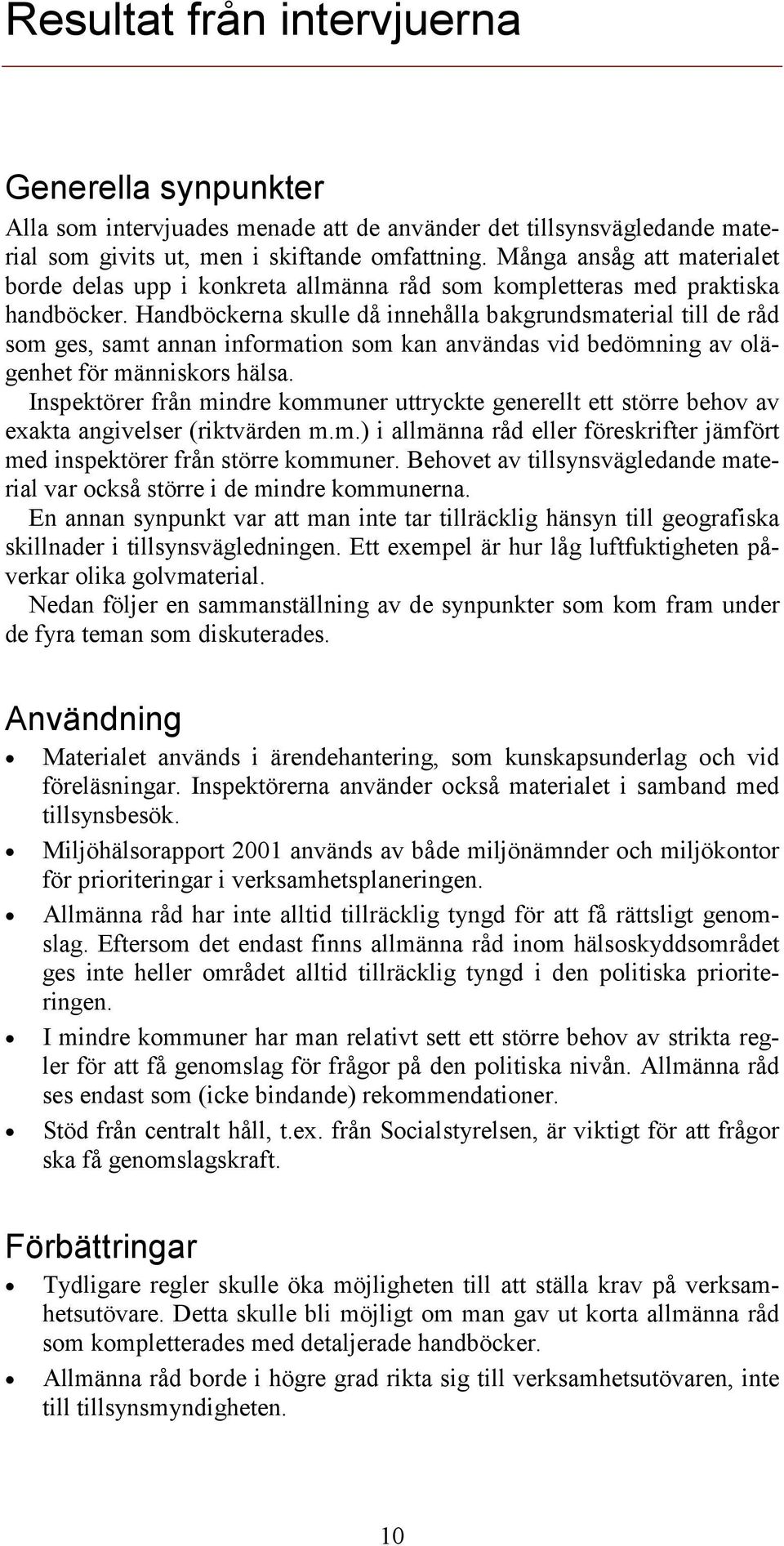 Handböckerna skulle då innehålla bakgrundsmaterial till de råd som ges, samt annan information som kan användas vid bedömning av olägenhet för människors hälsa.