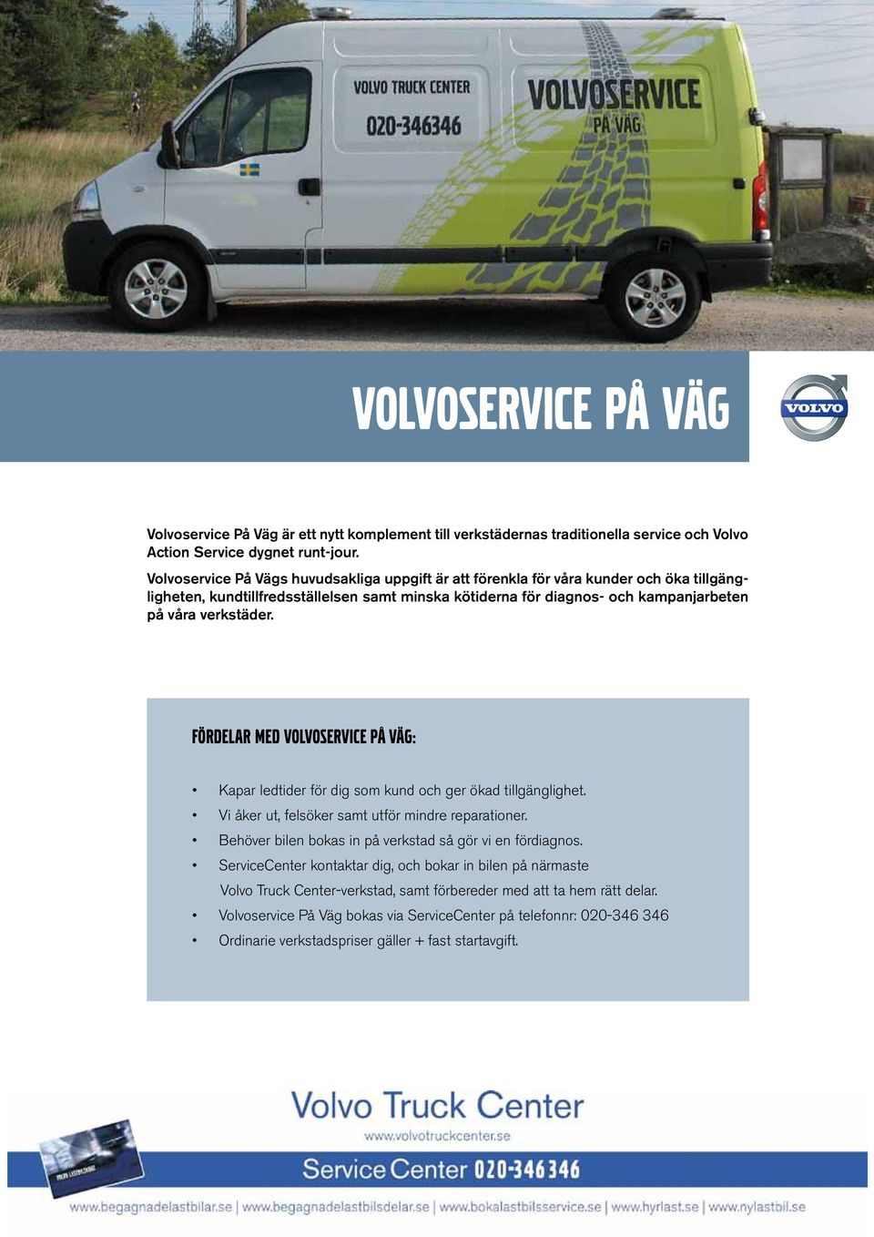 fördelar med volvoservice på väg: Kapar ledtider för dig som kund och ger ökad tillgänglighet. Vi åker ut, felsöker samt utför mindre reparationer.