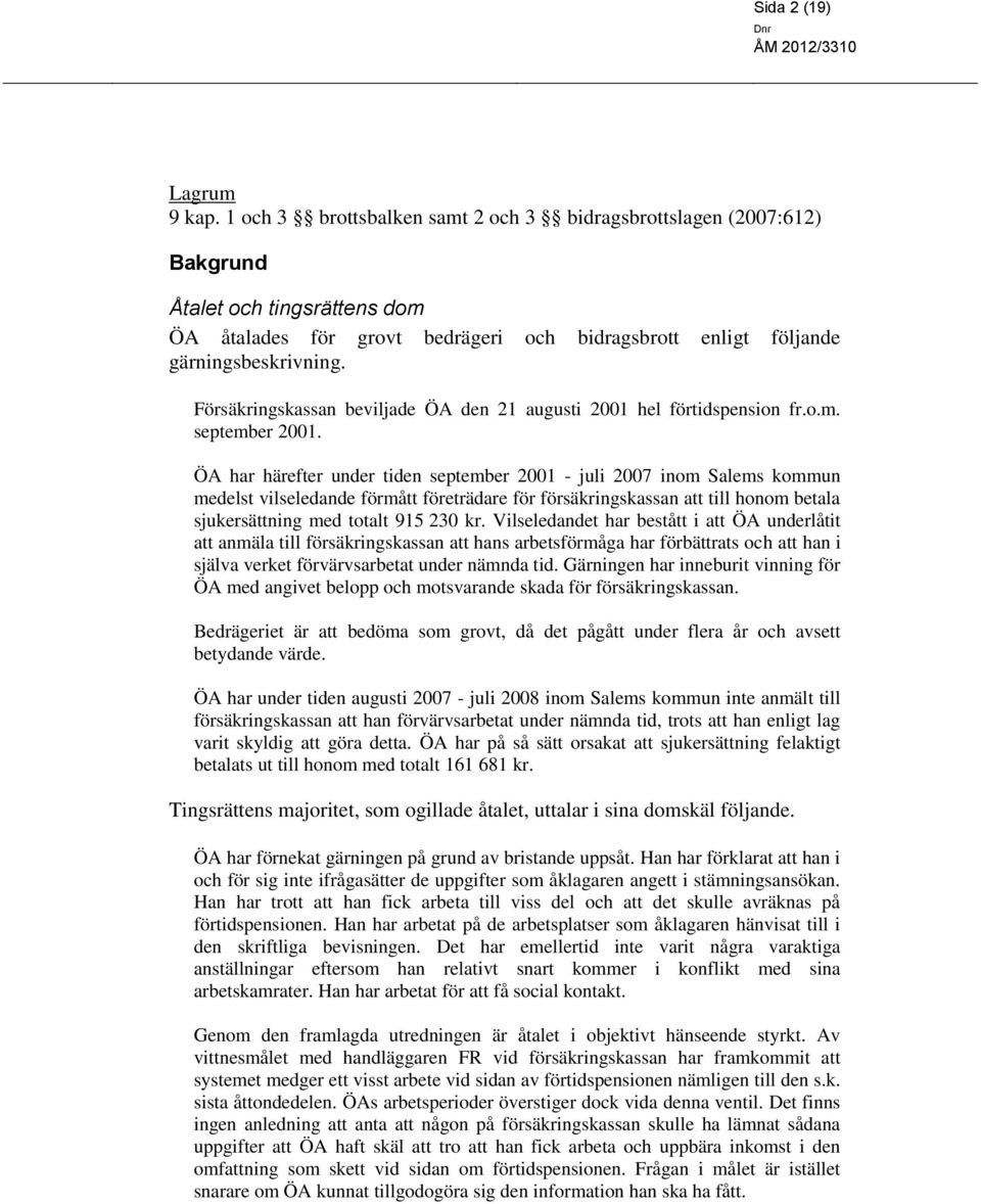 Försäkringskassan beviljade ÖA den 21 augusti 2001 hel förtidspension fr.o.m. september 2001.