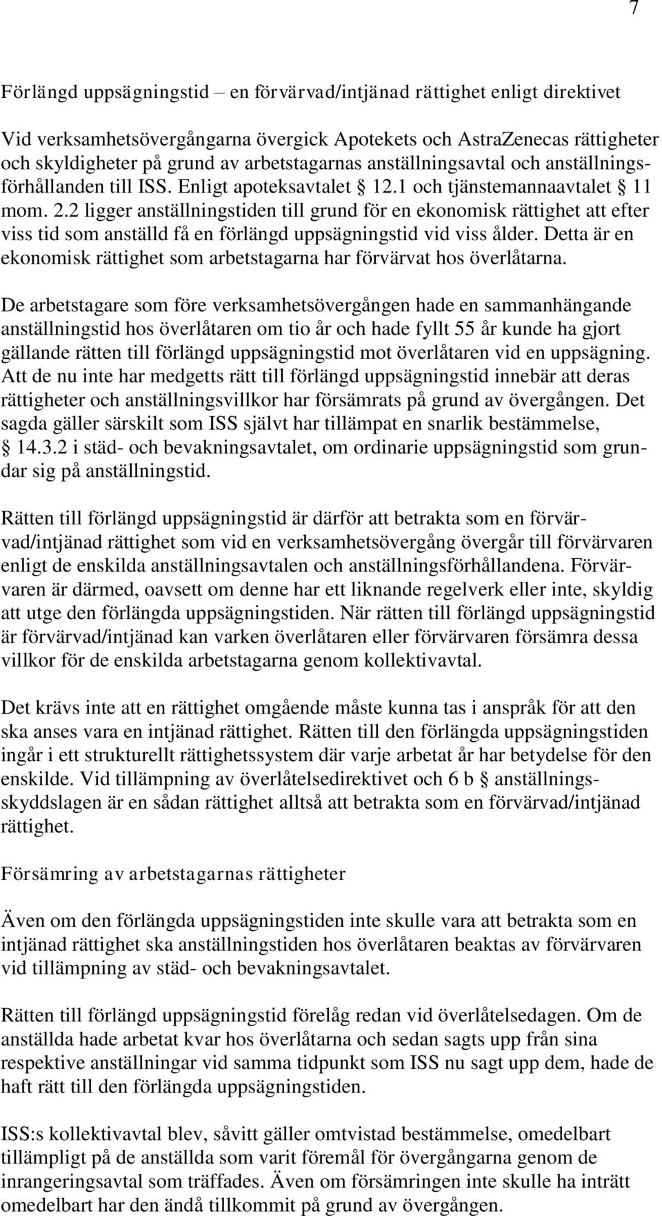 2 ligger anställningstiden till grund för en ekonomisk rättighet att efter viss tid som anställd få en förlängd uppsägningstid vid viss ålder.