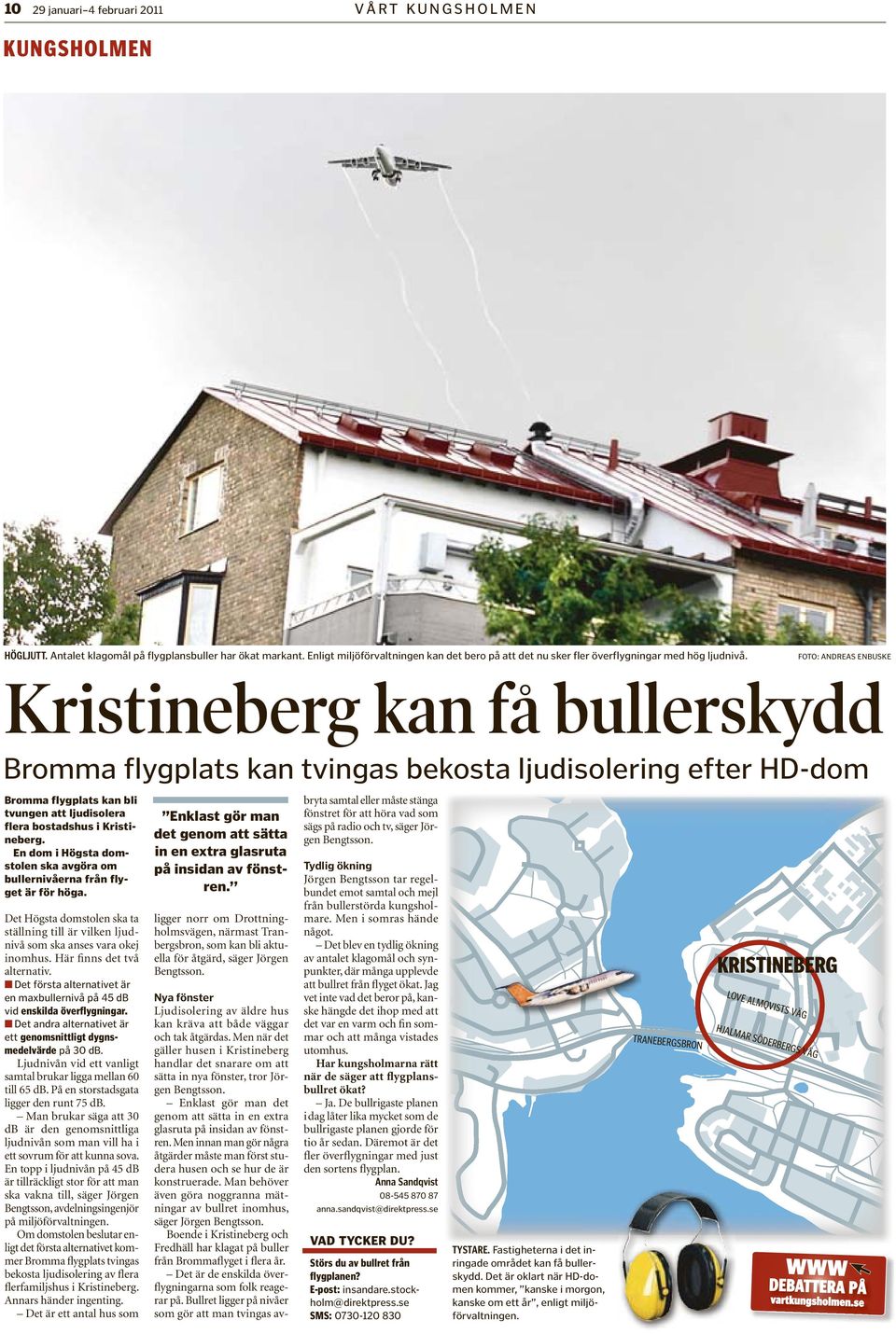 FOTO: ANDREAS ENBUSKE Kristineberg kan få bullerskydd Bromma flygplats kan tvingas bekosta ljudisolering efter HD-dom Bromma flygplats kan bli tvungen att ljudisolera flera bostadshus i Kristineberg.