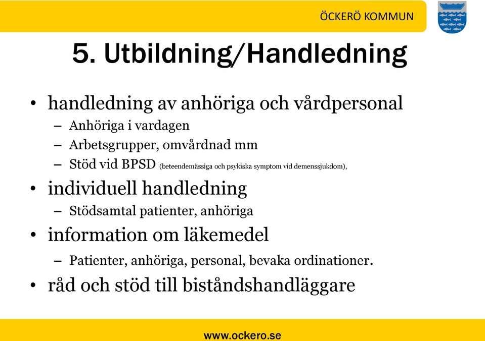 demenssjukdom), individuell handledning Stödsamtal patienter, anhöriga information om