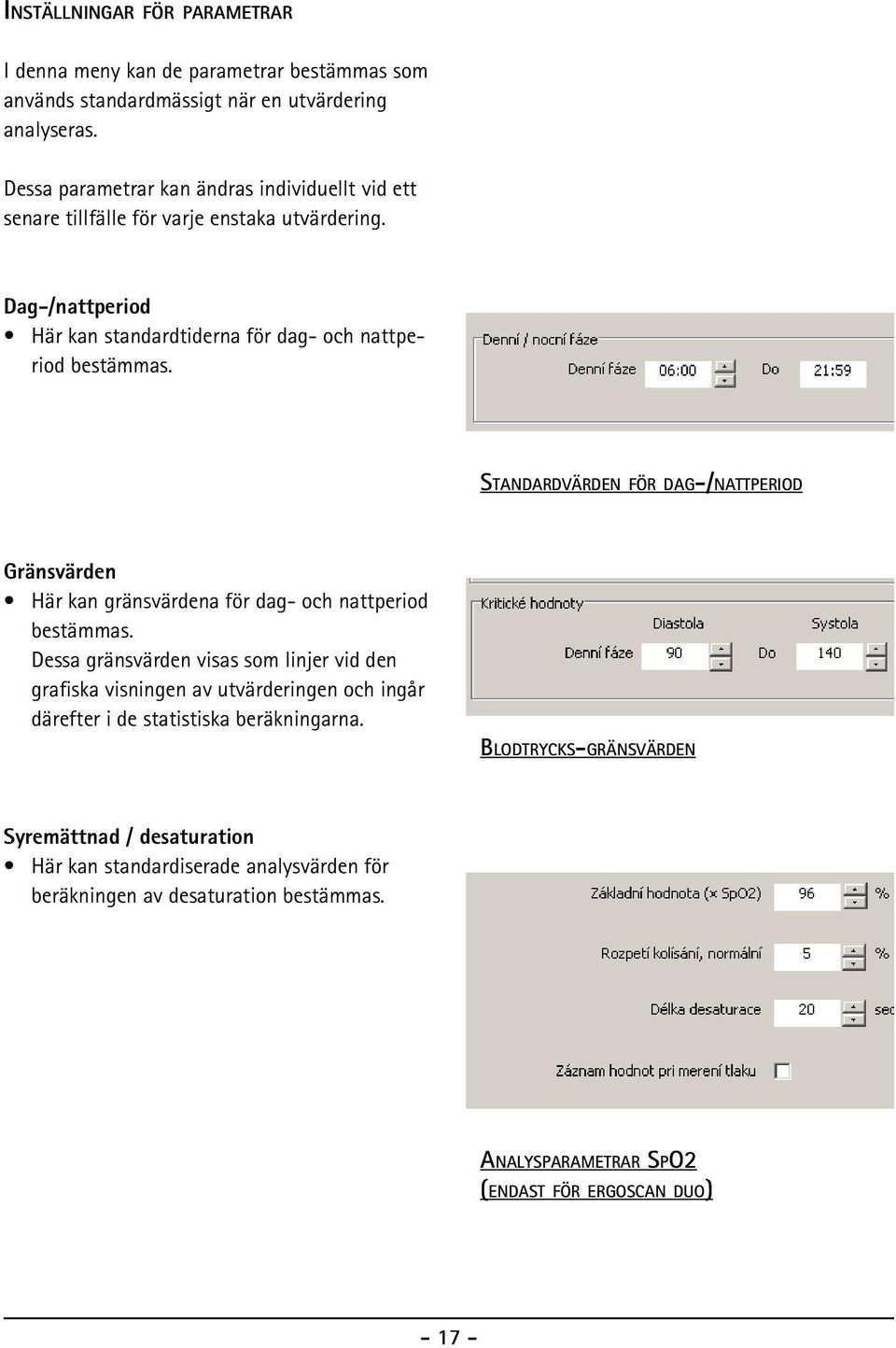 Standardvärden för dag-/nattperiod Gränsvärden Här kan gränsvärdena för dag- och nattperiod bestämmas.