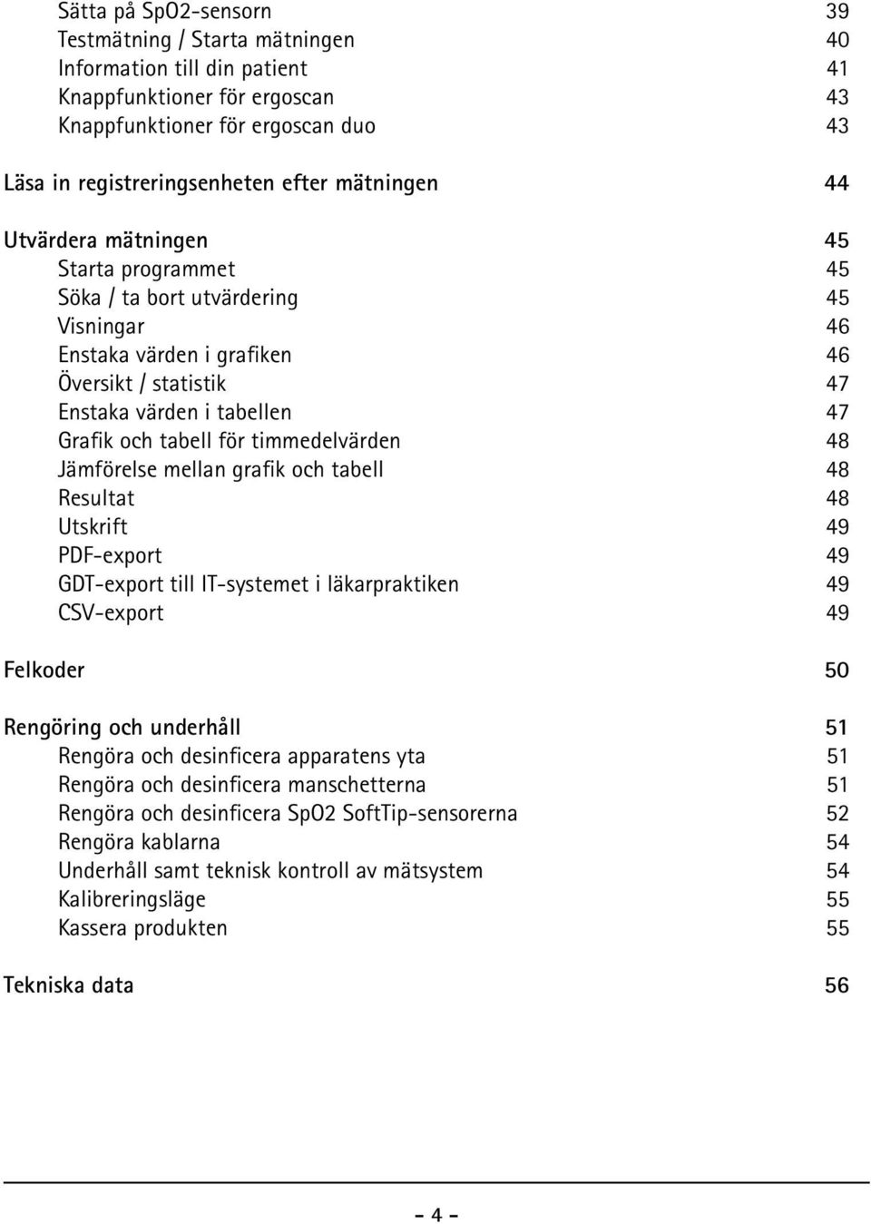 för timmedelvärden 48 Jämförelse mellan grafik och tabell 48 Resultat 48 Utskrift 49 PDF-export 49 GDT-export till IT-systemet i läkarpraktiken 49 CSV-export 49 Felkoder 50 Rengöring och underhåll 51