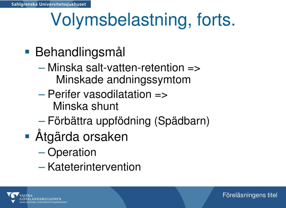 Minskade andningssymtom Perifer vasodilatation =>