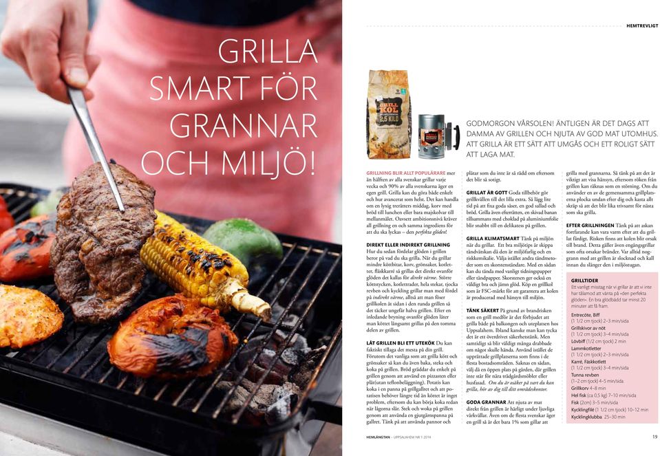 Oavsett ambitionsnivå kräver all grillning en och samma ingrediens för att du ska lyckas den perfekta glöden!