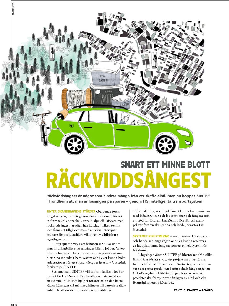 SINTEF, Skandinaviens största oberoende forskningskoncern, har i år genomfört en förstudie för att ta fram teknik som ska kunna hjälpa elbilsförare med räckviddsångest.