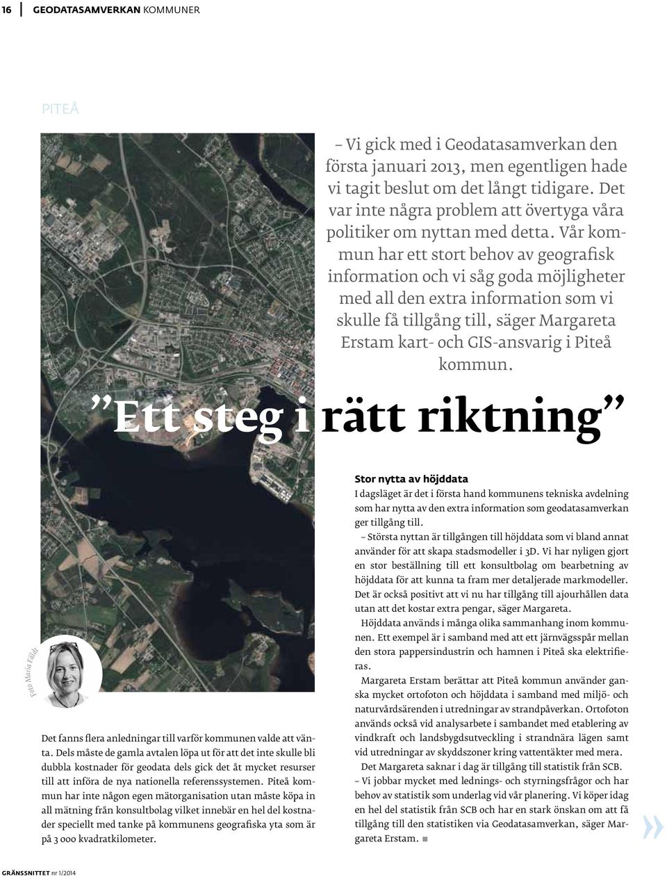 Vår kommun har ett stort behov av geografisk information och vi såg goda möjligheter med all den extra information som vi skulle få tillgång till, säger Margareta Erstam kart- och GIS-ansvarig i