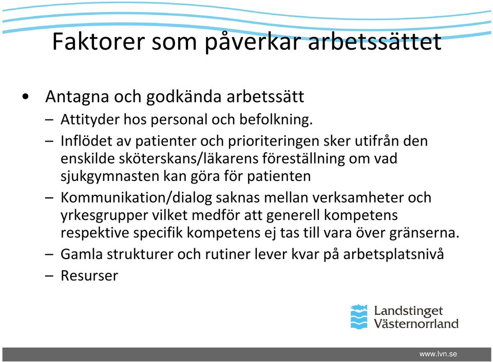 göra för patienten Kommunikation/dialog saknas mellan verksamheter yrkesgrupper vilket medför att generell