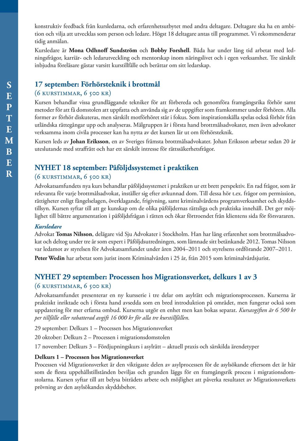 åda har under lång tid arbetat med ledningsfrågor, karriär- och ledarutveckling och mentorskap inom näringslivet och i egen verksamhet.