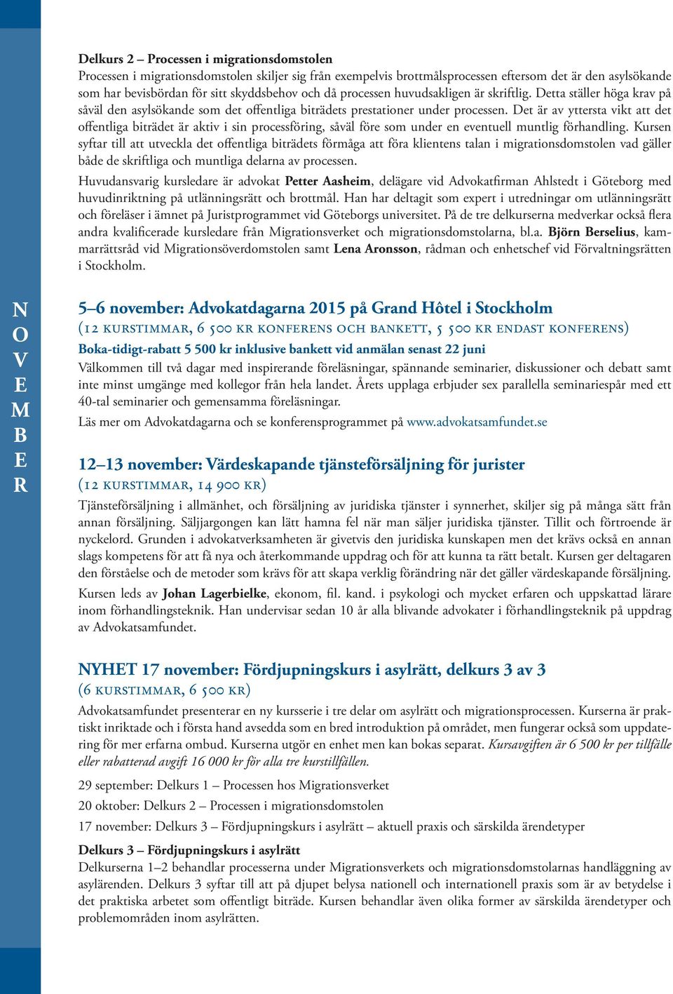 Det är av yttersta vikt att det offentliga biträdet är aktiv i sin processföring, såväl före som under en eventuell muntlig förhandling.