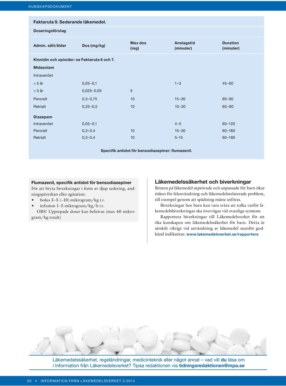 Rektalt 0,2 0,4 10 5 15 60 180 Specifik antidot för bensodiazepiner: flumazenil.