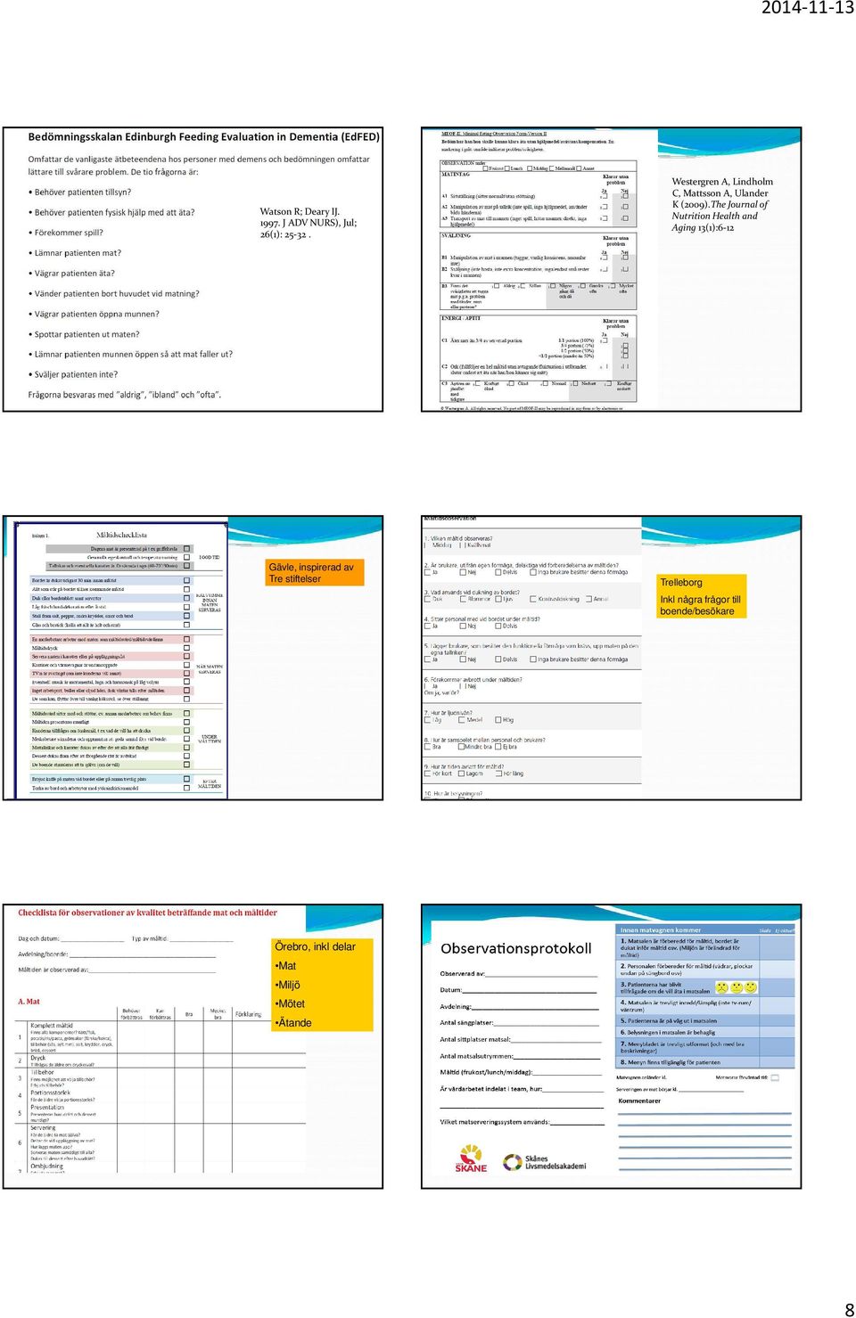 The Journal of Nutrition Health and Aging 13(1):6-12 Gävle, inspirerad av