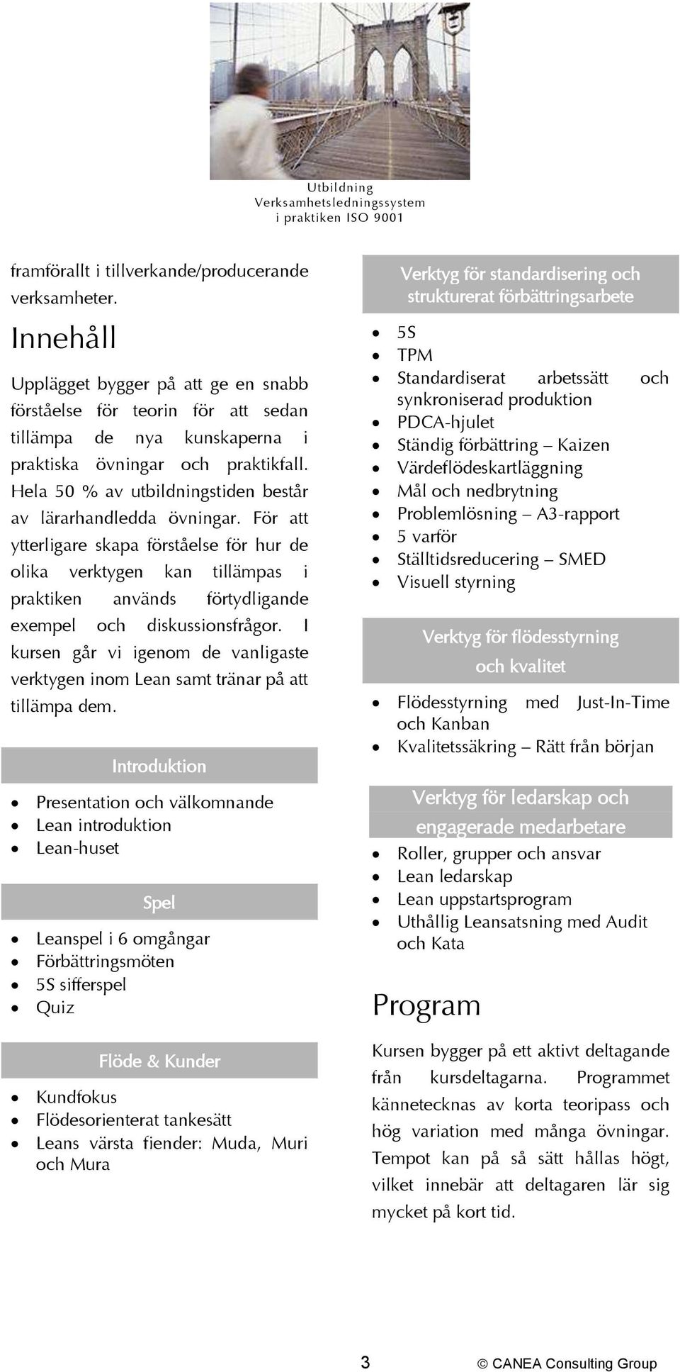 För att ytterligare skapa förståelse för hur de olika verktygen kan tillämpas i praktiken används förtydligande exempel och diskussionsfrågor.