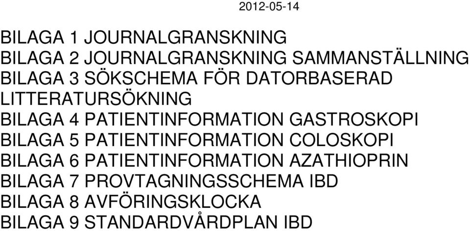 GASTROSKOPI BILAGA 5 PATIENTINFORMATION COLOSKOPI BILAGA 6 PATIENTINFORMATION