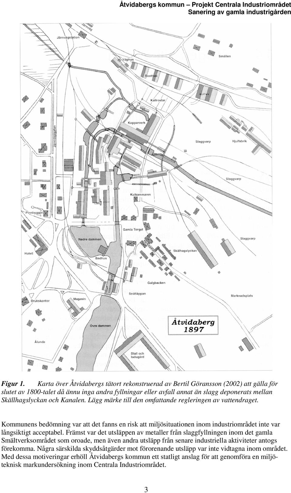 och Kanalen. Lägg märke till den omfattande regleringen av vattendraget. Kommunens bedömning var att det fanns en risk att miljösituationen inom industriområdet inte var långsiktigt acceptabel.
