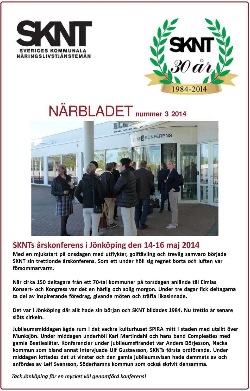 När cirka 150 deltagare från ett 70-tal kommuner på torsdagen anlände till Elmias Konsert- och Kongress var det en härlig och solig morgon.