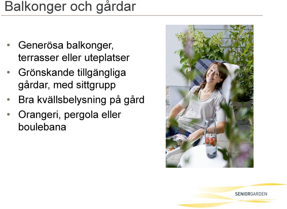 tillgängliga gårdar, med sittgrupp Bra