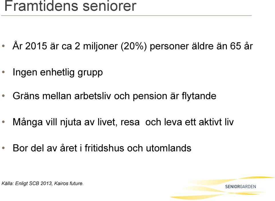 flytande Många vill njuta av livet, resa och leva ett aktivt liv Bor