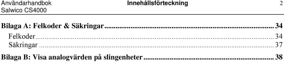 .. 34 Felkoder... 34 Säkringar.