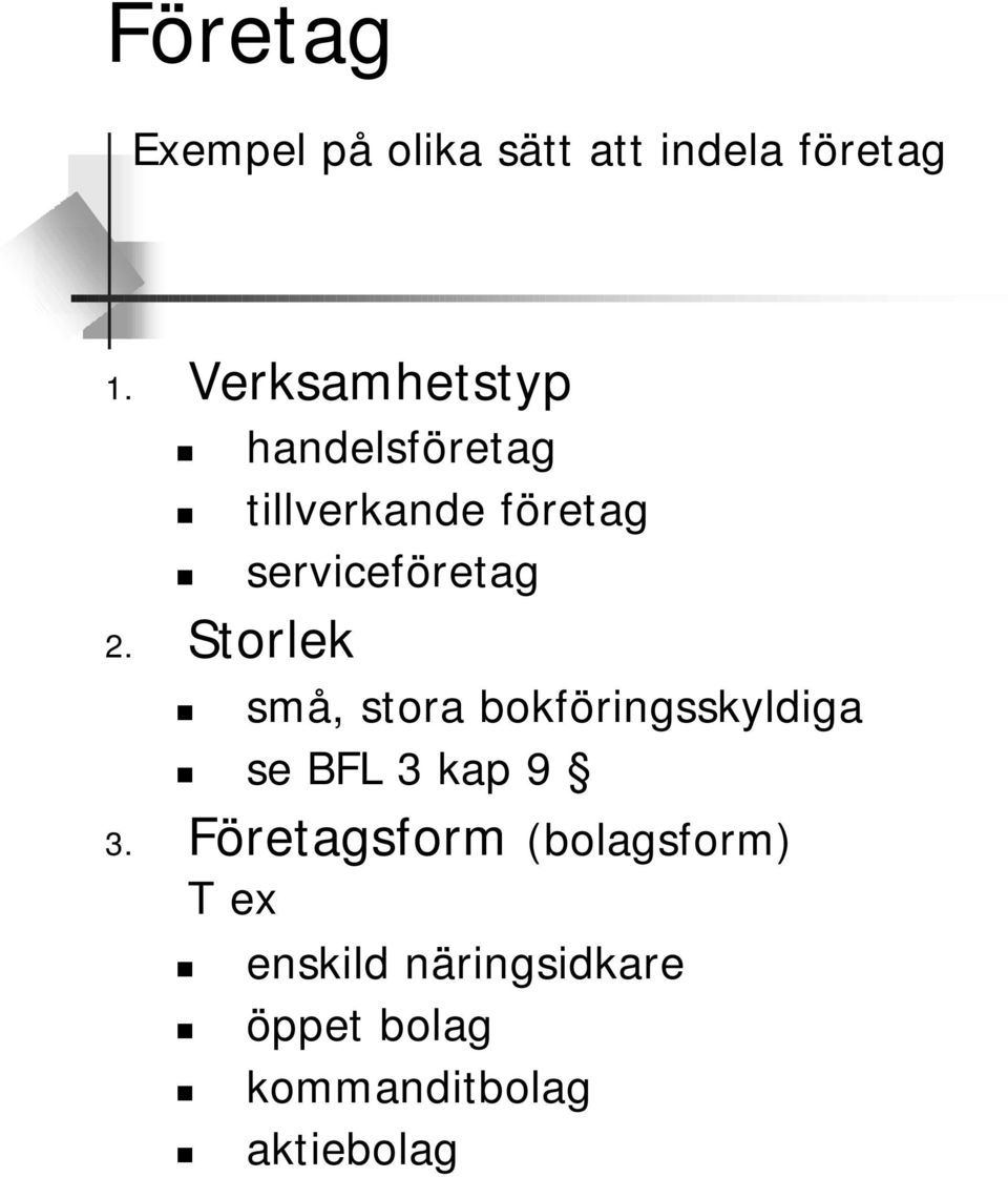 2. Storlek små, stora bokföringsskyldiga se BFL 3 kap 9 3.