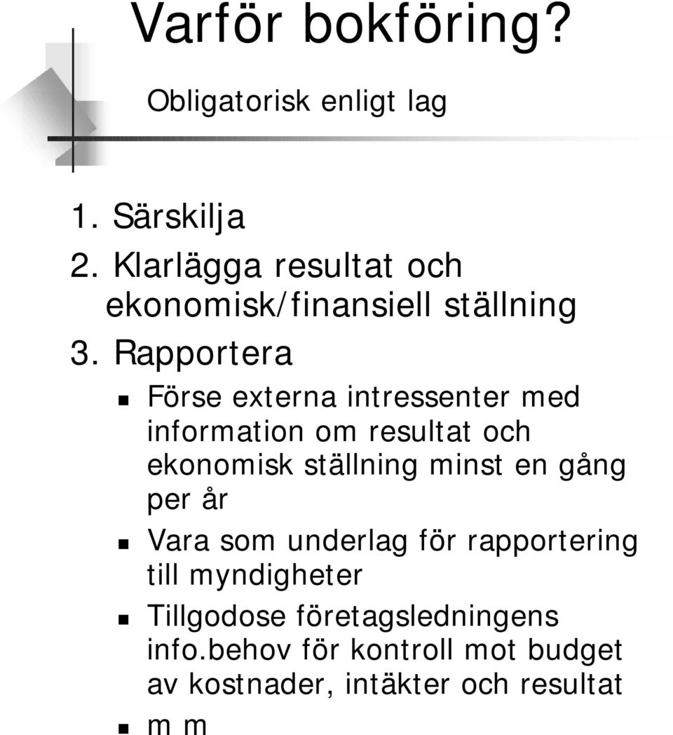 Rapportera Förse externa intressenter med information om resultat och ekonomisk ställning minst