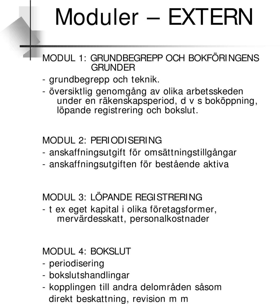 MODUL 2: PERIODISERING - anskaffningsutgift för omsättningstillgångar - anskaffningsutgiften för bestående aktiva MODUL 3: LÖPANDE