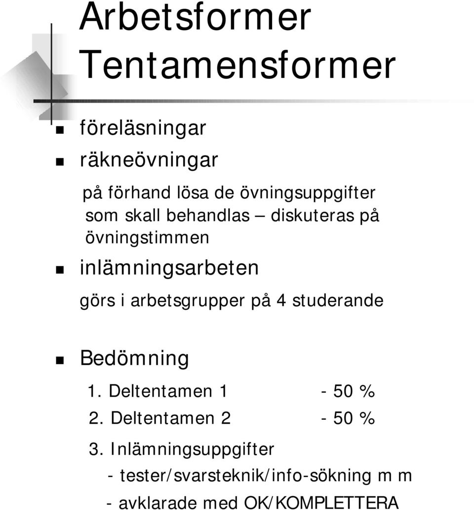 görs i arbetsgrupper på 4 studerande Bedömning 1. Deltentamen 1-50 % 2.