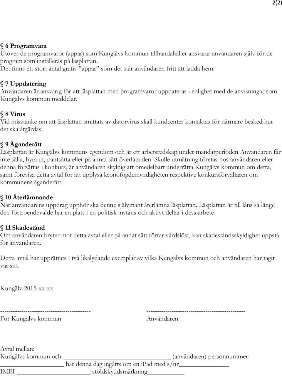 7 Uppdatering Användaren är ansvarig för att läsplattan med programvaror uppdateras i enlighet med de anvisningar som Kungälvs kommun meddelar.