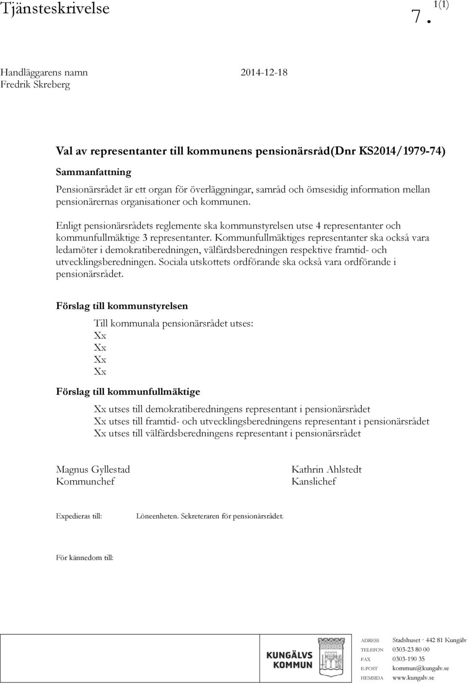 Enligt pensionärsrådets reglemente ska kommunstyrelsen utse 4 representanter och kommunfullmäktige 3 representanter.