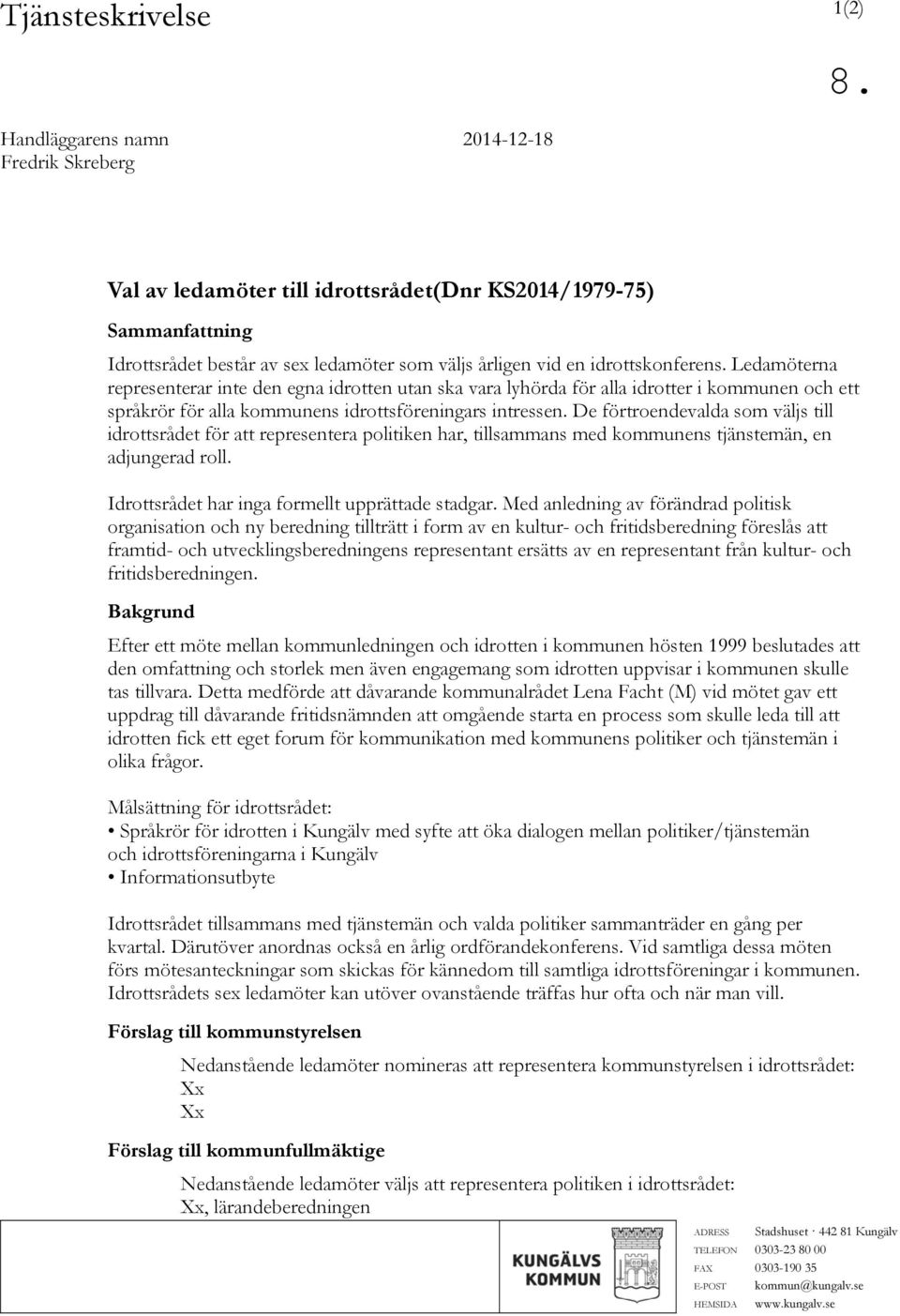 De förtroendevalda som väljs till idrottsrådet för att representera politiken har, tillsammans med kommunens tjänstemän, en adjungerad roll. Idrottsrådet har inga formellt upprättade stadgar.