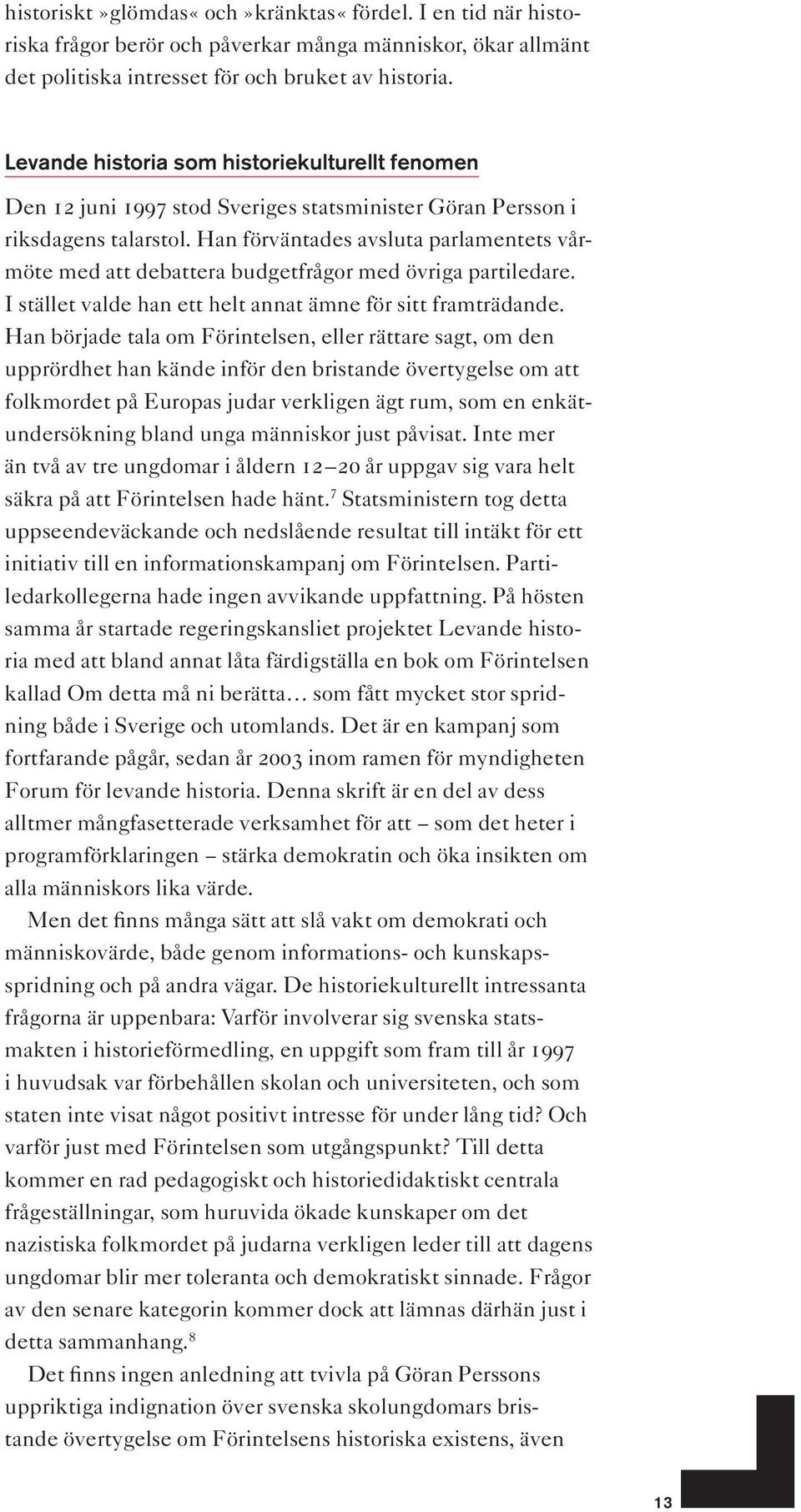 Han förväntades avsluta parlamentets vårmöte med att debattera budgetfrågor med övriga partiledare. I stället valde han ett helt annat ämne för sitt framträdande.