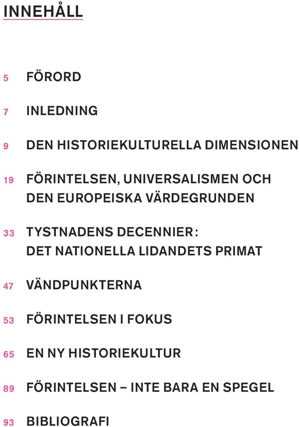 DECENNIER: DET NATIONELLA LIDANDETS PRIMAT 47 VÄNDPUNKTERNA 53 FÖRINTELSEN