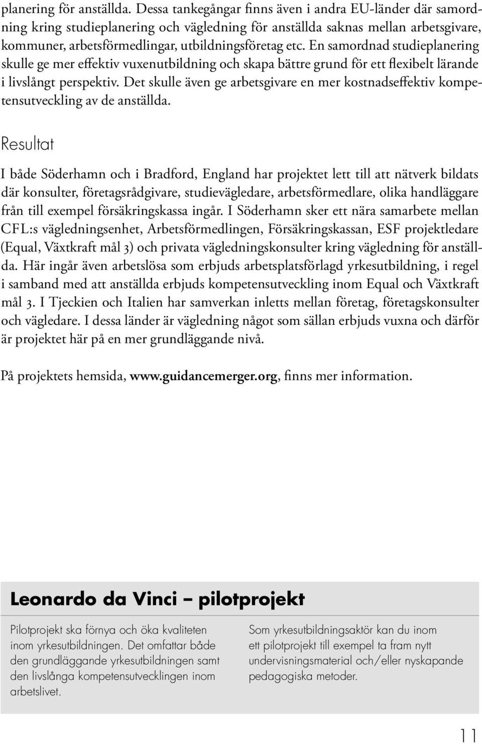 En samordnad studieplanering skulle ge mer effektiv vuxenutbildning och skapa bättre grund för ett flexibelt lärande i livslångt perspektiv.