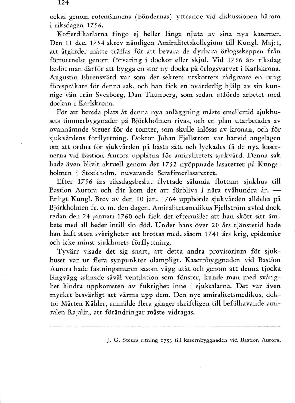 Vid 17 56 års riksdag beslöt man därför att bygga en stor ny docka på örlogsvarvet i Karlskrona.