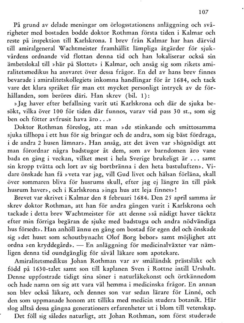 Slottet» i Kalmar, och ansåg sig som rikets amiralitetsmedikus ha ansvaret över dessa frågor.