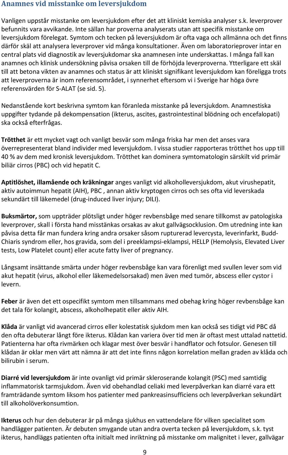 Symtom och tecken på leversjukdom är ofta vaga och allmänna och det finns därför skäl att analysera leverprover vid många konsultationer.