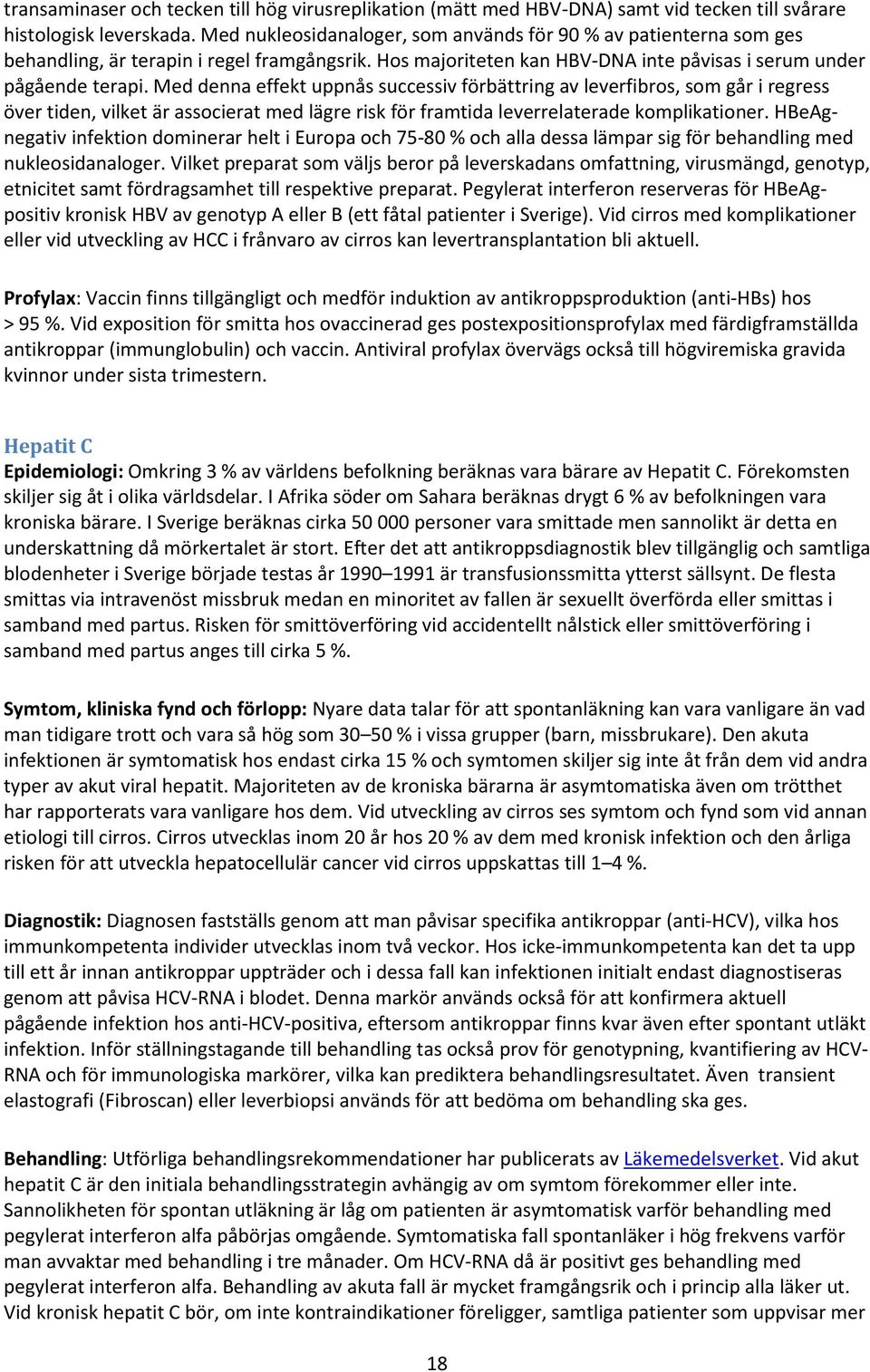 Med denna effekt uppnås successiv förbättring av leverfibros, som går i regress över tiden, vilket är associerat med lägre risk för framtida leverrelaterade komplikationer.