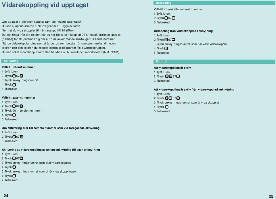 då är kopplingstonen speciell (hackad) för att påminna dig om att dina inkommande samtal går till annat nummer.