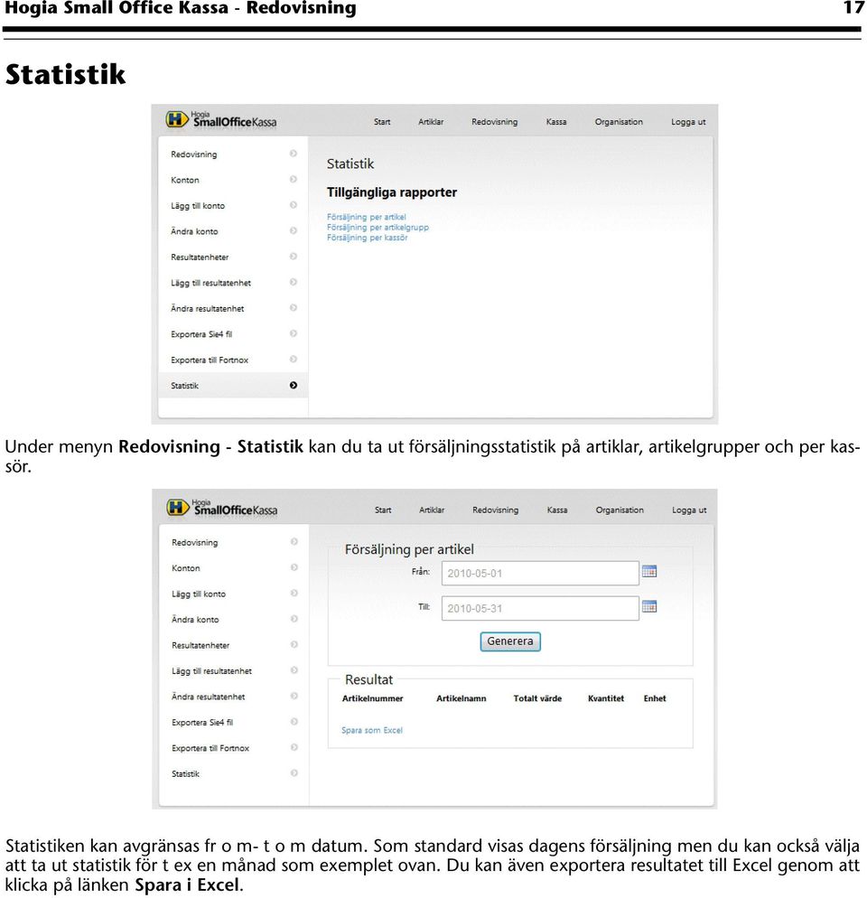 Statistiken kan avgränsas fr o m- t o m datum.