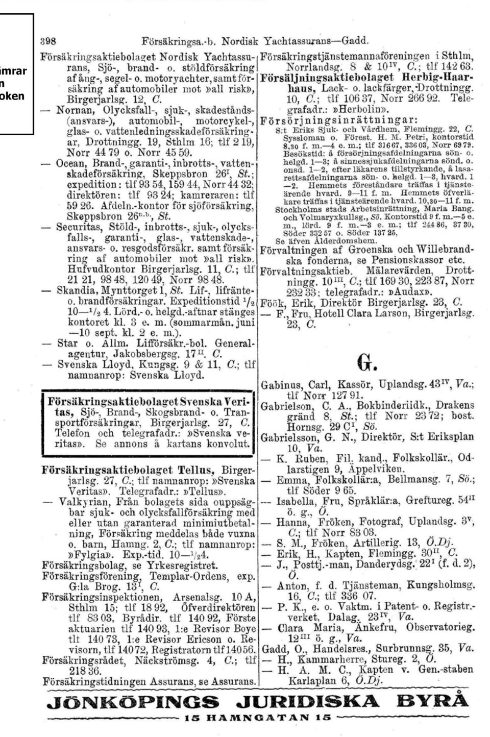 10, C.; tu 10637, Norr 26692. Tele- Nornan, Olycksfall-, sjnk-, skadestånds- grafadr.:»herbolin». (ansvars-), automobil-, motorcykel-, Försörjningsinrättningar: glas- o.